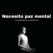 Necesito paz mental - un podcast de meditaciones