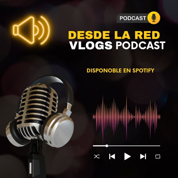 Desde La Red Vlogs Podcast